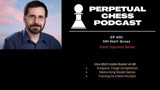 NM Matt Gross on How he Revamped his Chess Game and Became a Master at Age 48