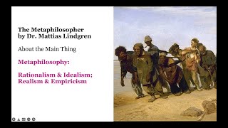 Metaphilosophy: Part 6. Rationalism \u0026 Idealism; Realism \u0026 Empiricism