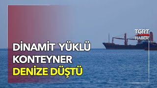 Korku Dolu Anlar: İskenderun Körfezi’nde Dinamit Yüklü Konteyner Denize Düştü