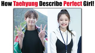 How BTS Taehyung Describes Perfect Girl For Himself! 😮😍