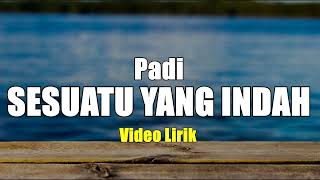 SESUATU YANG INDAH - PADI VIDIO LIRIK