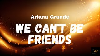 Ariana Grande - We Can't Be Friends (wait for your love) (Lyrics)