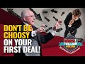 DON'T BE CHOOSY ON YOUR FIRST DEAL! | DAN RESPONDS TO BULLSHIT