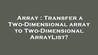 Array : Transfer a Two-Dimensional array to Two-Dimensional ArrayList?