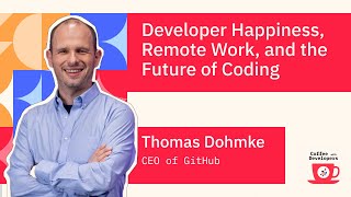 Developer Happiness, Remote Work, and the Future of Coding with Thomas Dohmke, CEO of GitHub