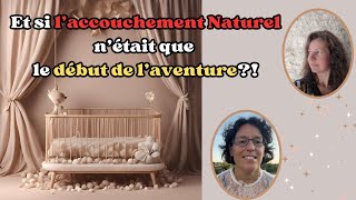 Et si l'accouchement Naturel n'était que le début de l'aventure ?!