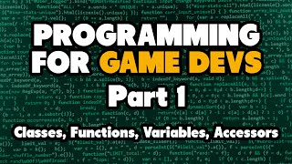 Programming for Game Devs Part 1: Classes, code structure, functions, Data types + more!
