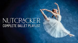 Tchaikovsky: The Nutcracker (Complete Ballet Playlist) - Full Performance