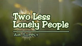 Two Less Lonely People - KARAOKE VERSION - as popularized by Air Supply