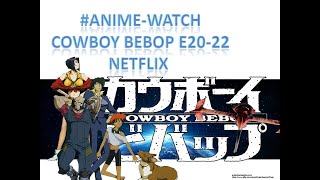 #Anime-Watch: Cowboy Bebop (1998) E20 to E22 (netflix engagement)