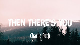 Then There's You - Charlie Puth (Lyrics/Vietsub)