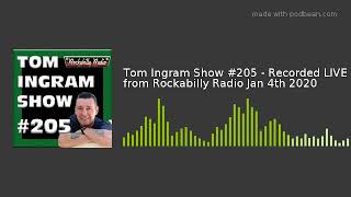 Tom Ingram Show #205 - Recorded LIVE from Rockabilly Radio Jan 4th 2020