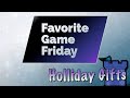 Favorite Game Friday Holiday Gifts