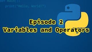 Ep 2 - Learn Python - Variables and Operators