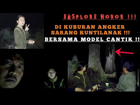 EKSPLORE HOROR:KUBURAN ANGKER SARANG KUNTILANAK DITEMANI MODEL CANTIK ...