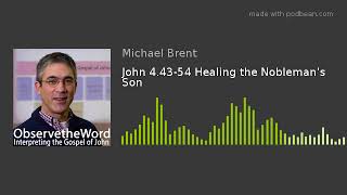 John 4.43-54 Healing the Nobleman's Son