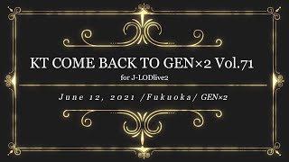 ＜J-LODlive2＞　KT COME BACK TO GEN×2 Vol.71