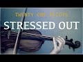 Twenty One Pilots - Stressed Out for violin and piano (COVER)