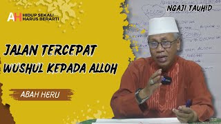 JALAN TERCEPAT WUSHUL KEPADA ALLOH || Abah Heru || Alam Hikmah || Ngaji Tauhid