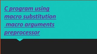 Macro substitutions |macro arguments | preprocessor | in c programming