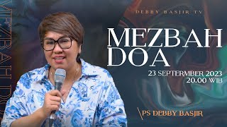 MEZBAH DOA - SABTU 23 SEPTEMBER 2023  -  PK.20.00 WIB - PDT. DEBBY BASJIR #mezbahdoadb