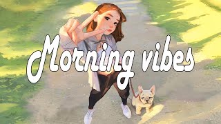 Morning vibes songs playlist 🌺 English songs chill vibes ~ Chill  Music Playlist