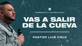 Vas a Salir de la Cueva | Pastor Luis Cruz