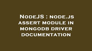 NodeJS : node.js assert module in mongodb driver documentation