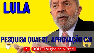 QUAEST,,APROVAÇÃO DO GOVERNO LULA CAI  E PELA PRIMEIRA VEZ APONTA UMA POSSÍVEL DERROTA EM 2026