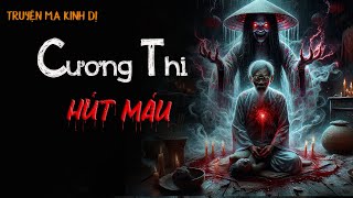 Truyện Ma Kinh Dị : CƯƠNG THI HÚT MÁU | Chuyện Ma Đình Soạn