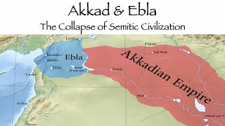 Akkad \u0026 Ebla - The Collapse of Semitic Civilization