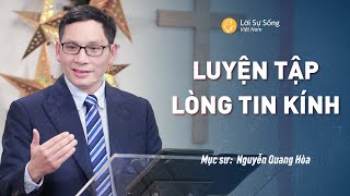 Luyện Tập Lòng Tin Kính | Mục Sư Nguyễn Quang Hòa | Bài Giảng Chúa Nhật