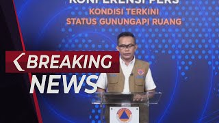 BREAKING NEWS - BNPB Update Kondisi Terkini Gunung Ruang Sulawesi Utara