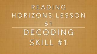 Reading Horizons Lesson 61: Decoding Skill 1