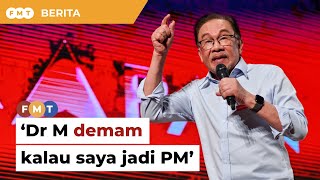 Dr M orang pertama demam, sebaik saya jadi PM, kata Anwar