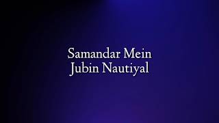 Samandar-Lyrics॥kis kisko pyar karoon॥ jubin nautiyal, Shreya Ghoshal॥ love lyrics