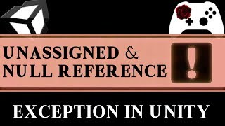 Unity Error - Unassigned and Null Reference Exception