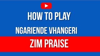 how to play ngariende vhangeri zimpraise