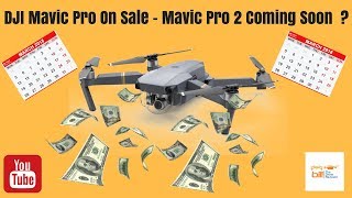 DJI Mavic Pro On Sale - Mavic Pro 2 Coming Soon ?