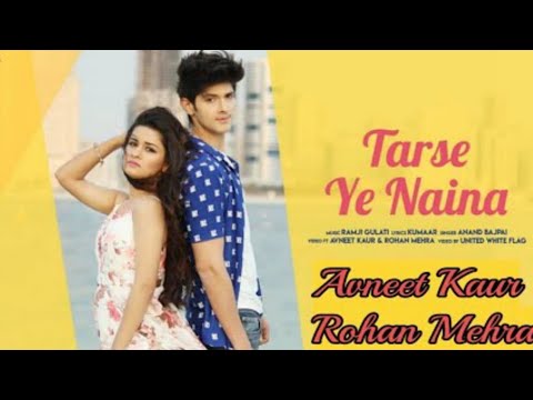 Tarse Ye Naina|Full Vedio Song|Avneet Kaur & Rohan Mehra ||New Sad Love ...