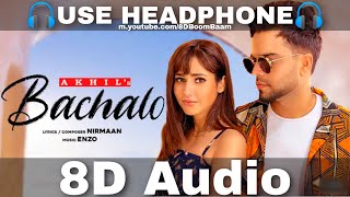 BACHALO (8D Audio) Akhil | Nirmaan | Enzo | New Punjabi Song 2020 | Love Songs 2020 | HQ 3D Surround