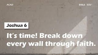 【Joshua 6】It’s time! Break down every wall through faith. ｜ACAD Bible Reading