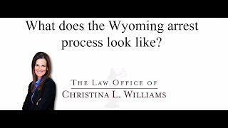 What does the Wyoming arrest process look like?