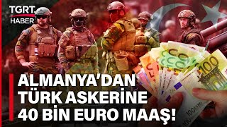 Almanya Türkleri Askere Almaya Hazırlanıyor! En Düşük 40 Bin Euro Maaş Verilecek! - TGRT Haber