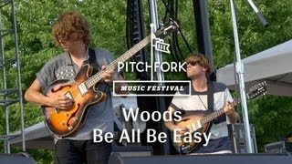 Woods - "Be All, Be Easy" - Pitchfork Music Festival 2013