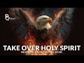 Prophetic Instrumental Worship Music: HOLY SPIRIT TAKE OVER