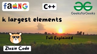 k largest elements C++ || GFG Problem in CPP #ZlozieCode #code