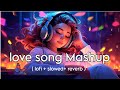 love song Mashup ( lofi+ slowed + reverb ) 🪷 8D TRENDING 😊 8d 🌷 8d songs