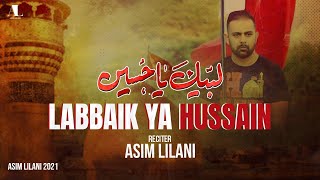 Labbaik Ya Hussain | Asim Lilani New Noha 2021 | Muharram 1443