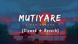 MUTIYARE NI (Slowed + Reverb) : SIMAR DORRAHA | Davinci | New Punjabi Songs 2023 | Jot Music